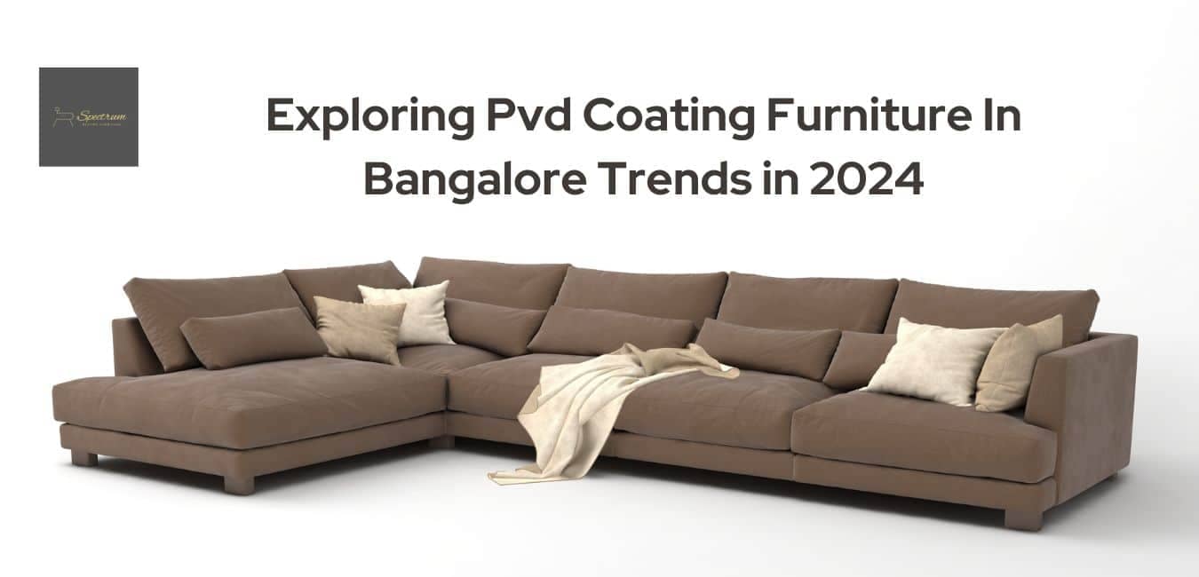 Exploring Physical Vapor Deposition Furnishing Trends In 2024