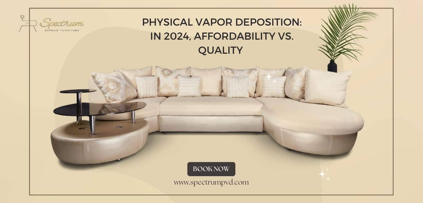 Physical Vapour Deposition: Quality Against Affordability in 2024