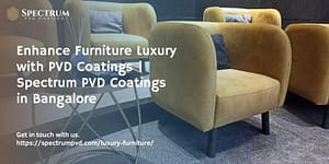 Enhance Furniture Luxury with PVD Coatings | Spectrum PVD Coatings in Bangalore