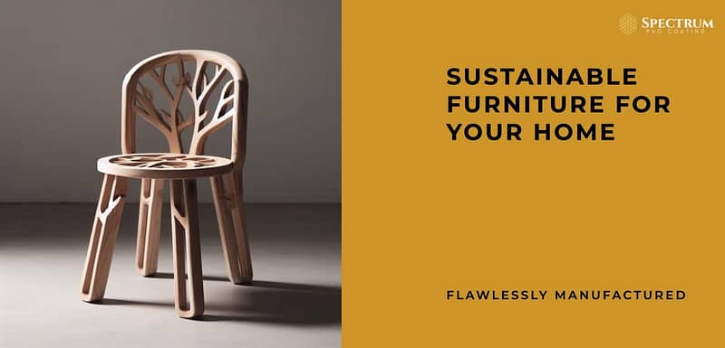 Sustainable Furniture: Flawlessly Manufactured for Your Home