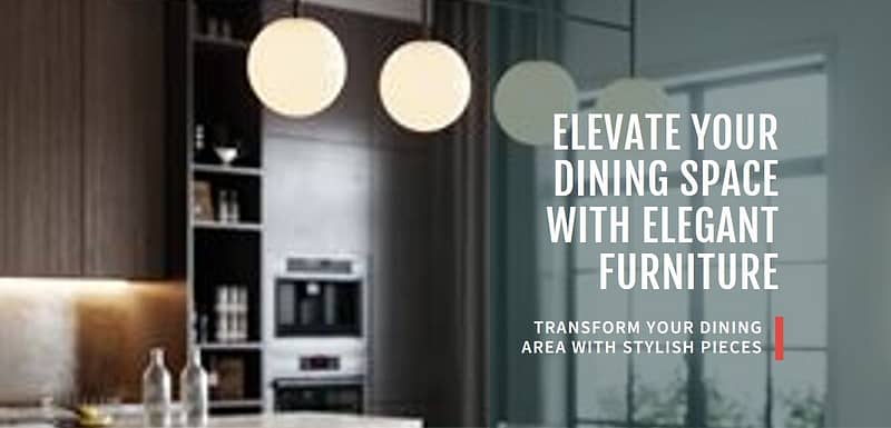 Furniture That Will Give Your Dining Space Elegant Look
