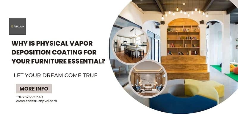 Why Is Physical Vapor Deposition Coating For Your Furniture Essential?