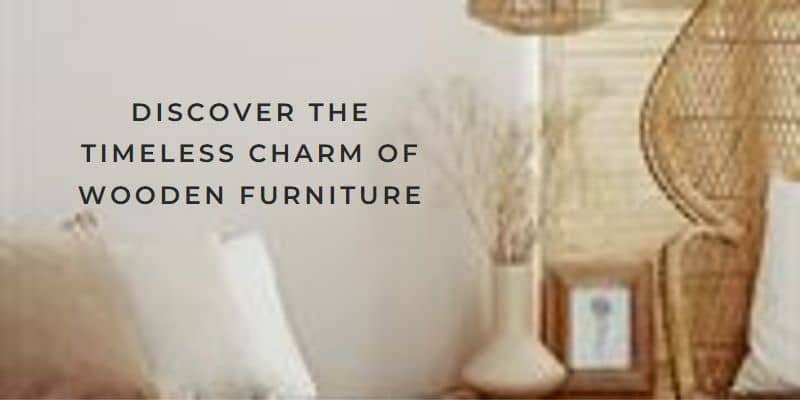 Reasons Behind to Choose Wooden Furniture for Your Home