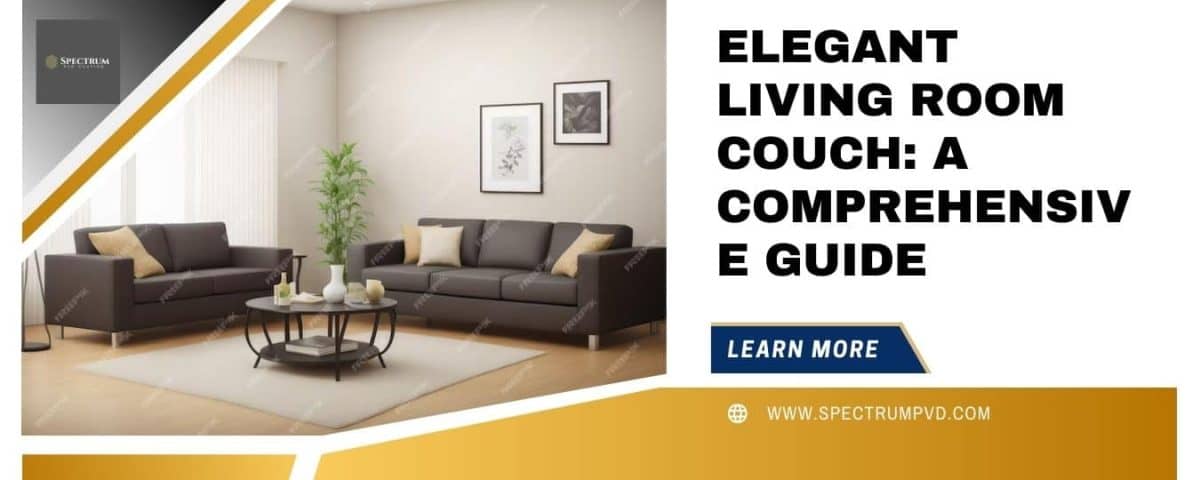 Elegant Living Room Couch: A Comprehensive Guide