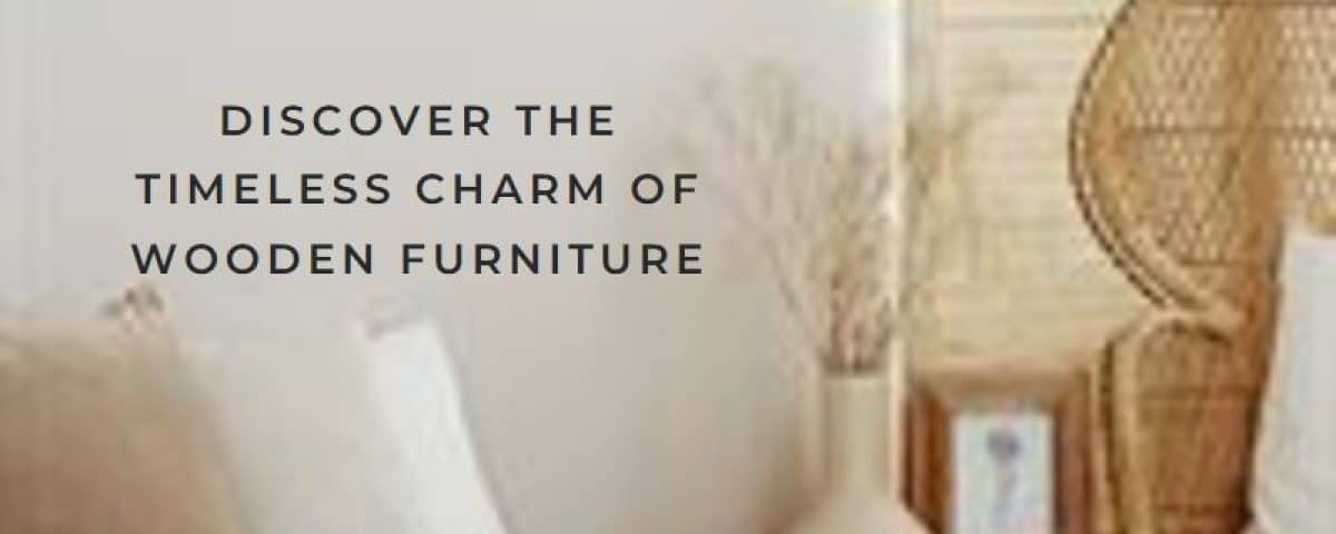 Reasons Behind to Choose Wooden Furniture for Your Home