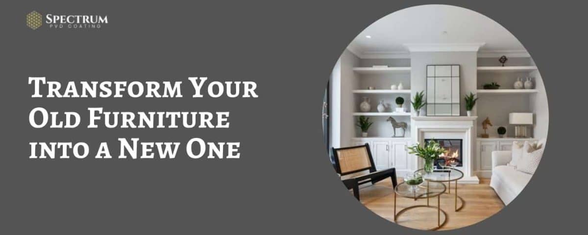 Transform Your Old Furniture with PVD Coating in Bangalore | Affordable & Stylish